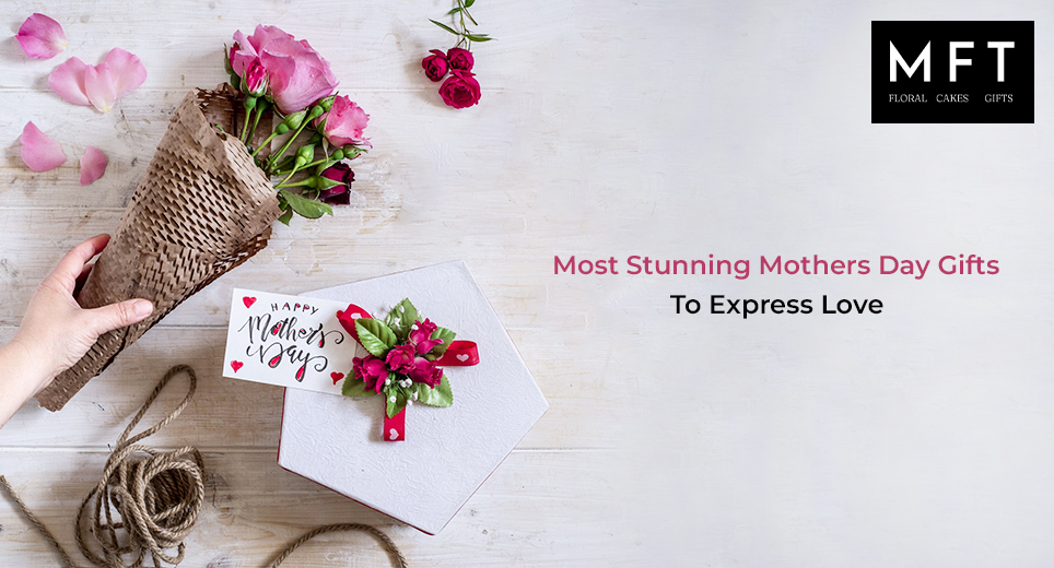 Most Stunning Mothers Day Gifts To Express