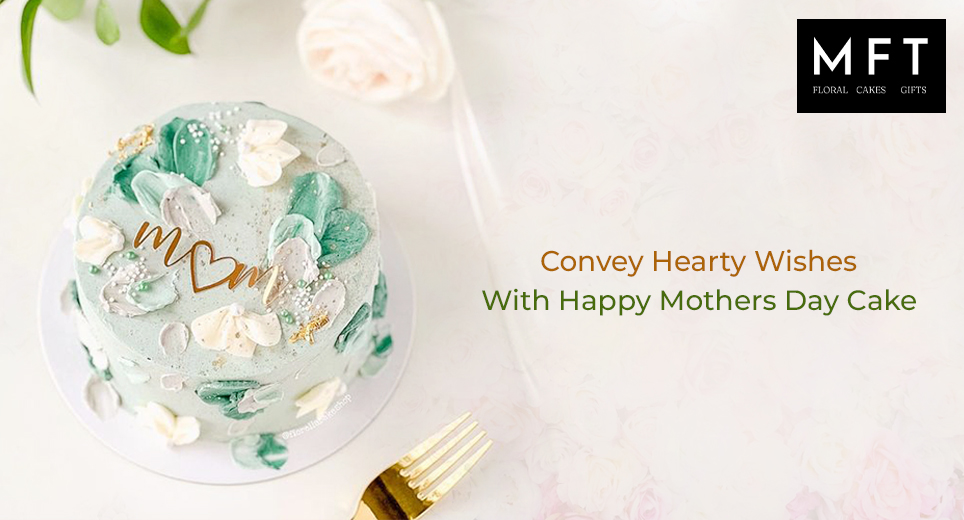 Convey Hearty Wishes With Happy Mothers Day Cake