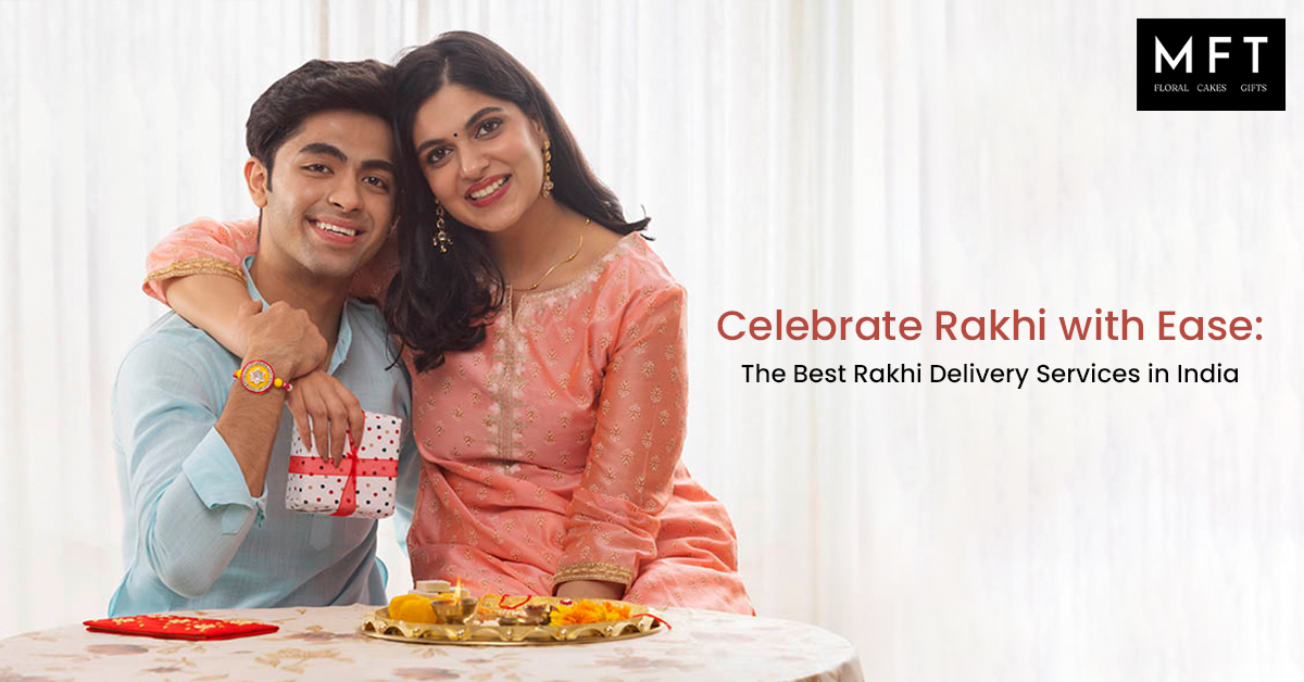 Celebrate Rakhi with Ease The Best Rakhi Delivery Services in