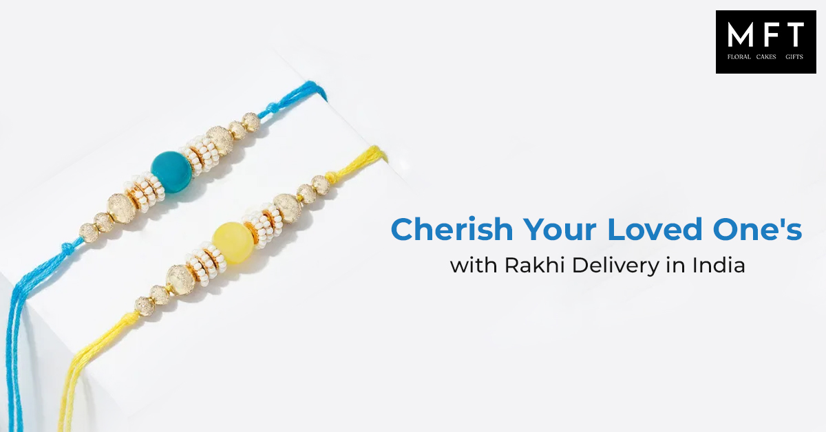Cherish your loved one's with rakhi delivery in indi