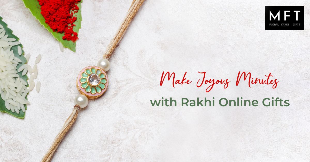Make Joyous Minutes with Rakhi Online Gifts