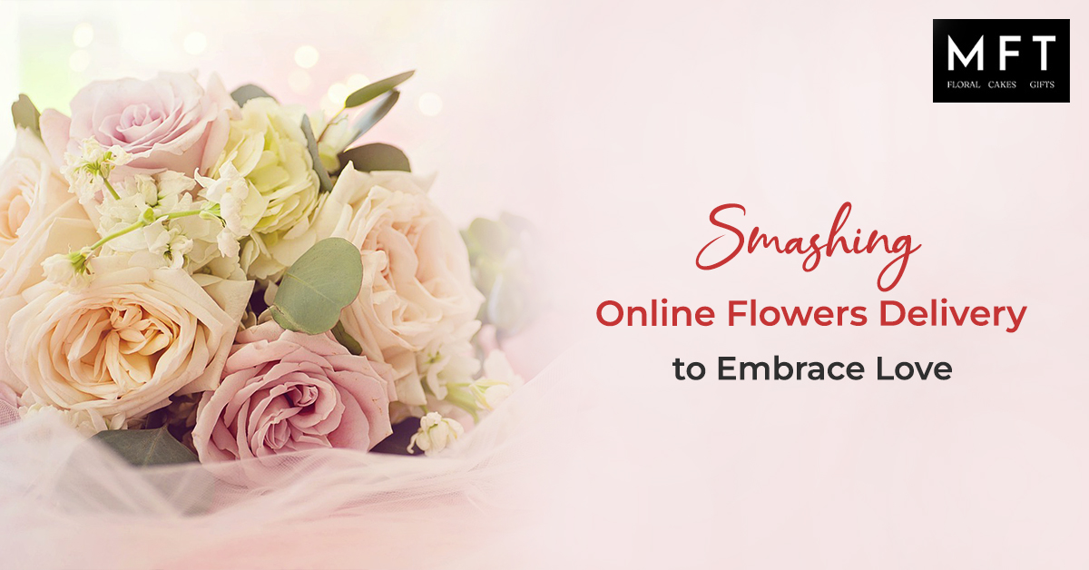 Smashing Online Flowers Delivery to Embrace Love