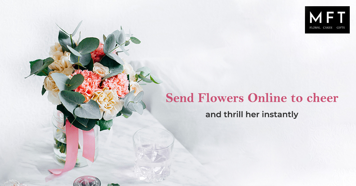 Send Flowers Online to cheer and thrill her instantly