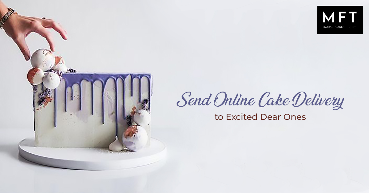 Send online cake delivery to excited dear ones