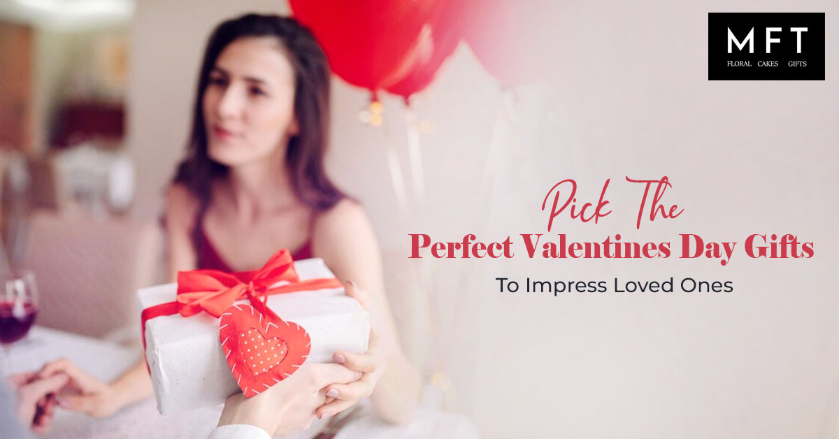 Pick The Perfect Valentines Day Gifts To Impress Loved One