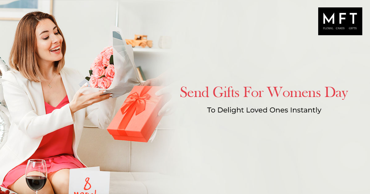 Send Gifts For Womens Day To Delight Loved Ones Instantly