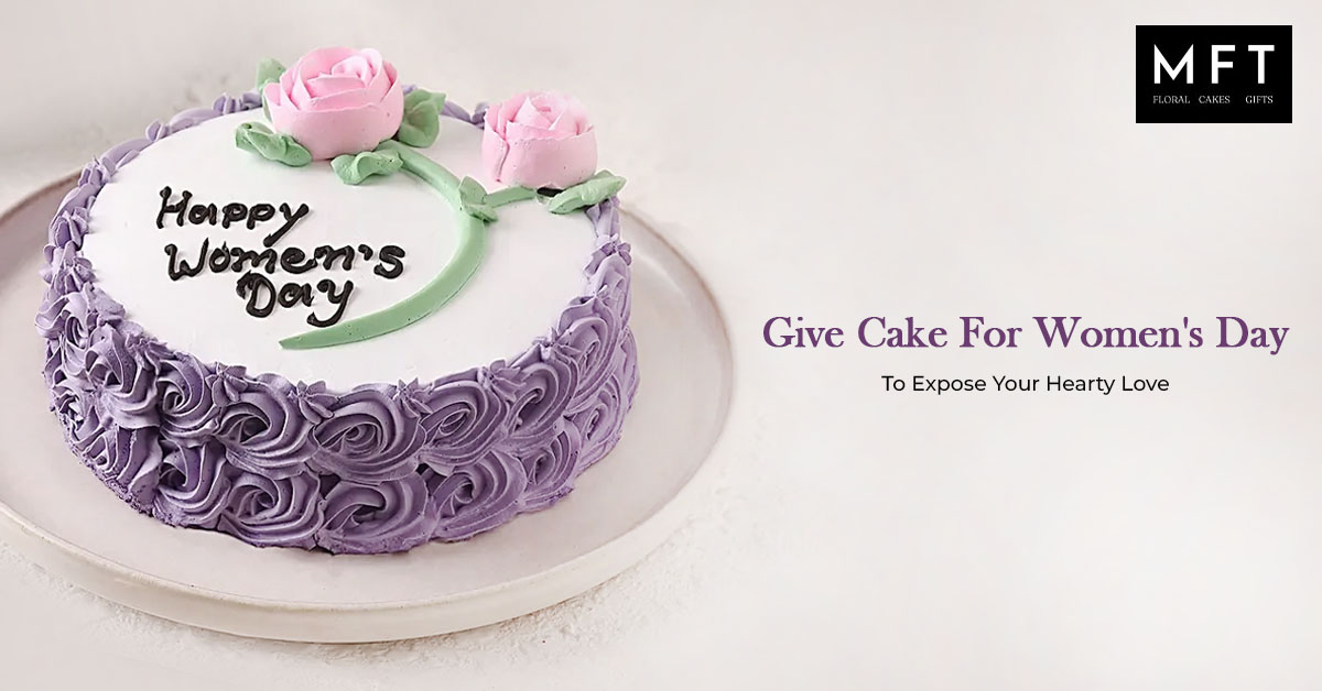 Give Cake for Women's Day to Expose Your Hearty Love