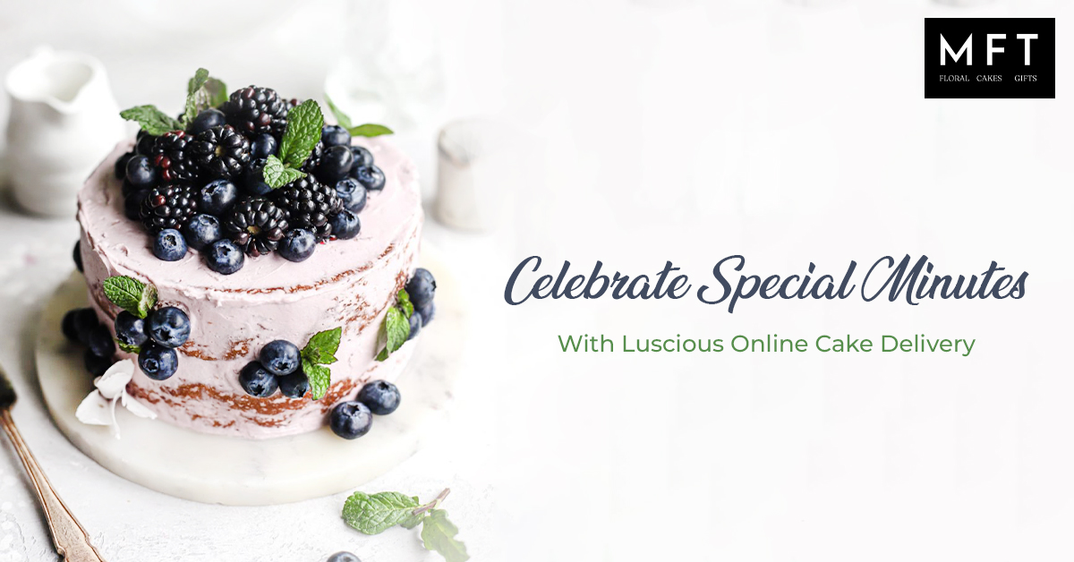 Celebrate Special Minutes With Luscious Online Cake Delivery