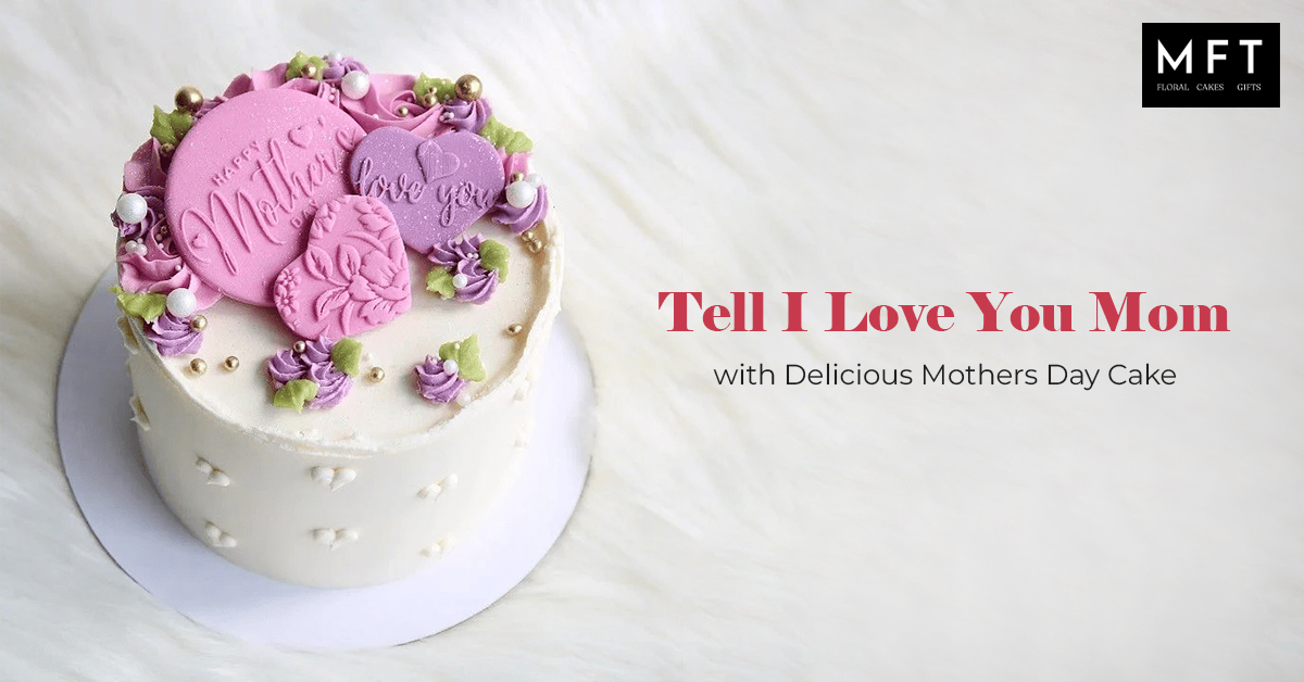 with delicious mothers day cake