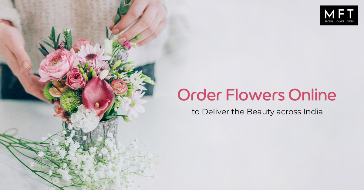 Order Flowers Online to deliver the beauty across India