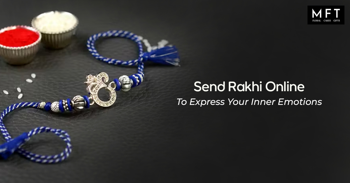 Send Rakhi Online To Express Your Inner Emotions