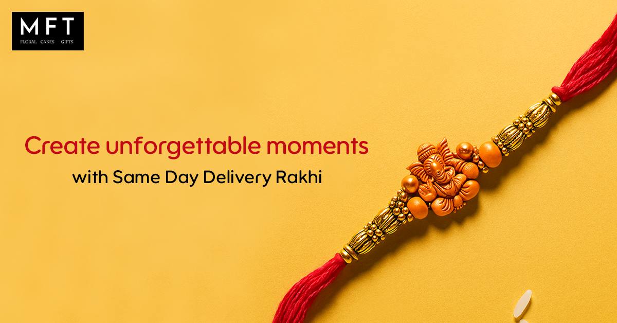 Create unforgettable moments with same day delivery rakhi