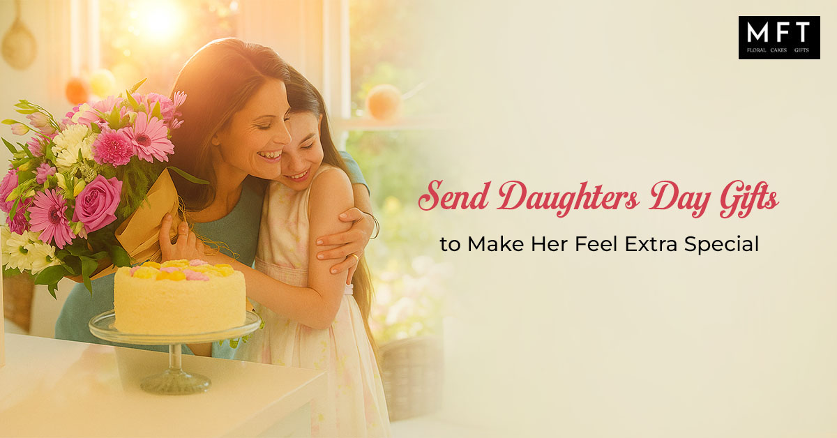 Send Daughters Day Gifts to Make Her Feel Extra Special