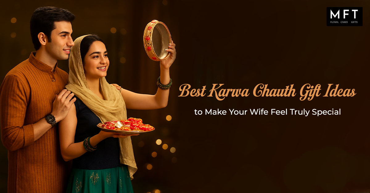 Best Karwa Chauth Gift Ideas to Make Your Wife Feel Truly Special