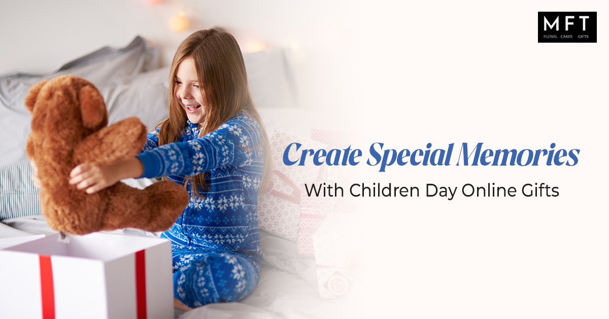 Create Special Memories With Children Day Online Gifts