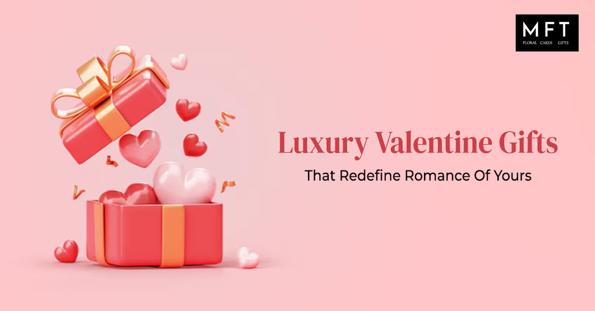 Luxury Valentine Gifts That Redefine Romance Of Yours