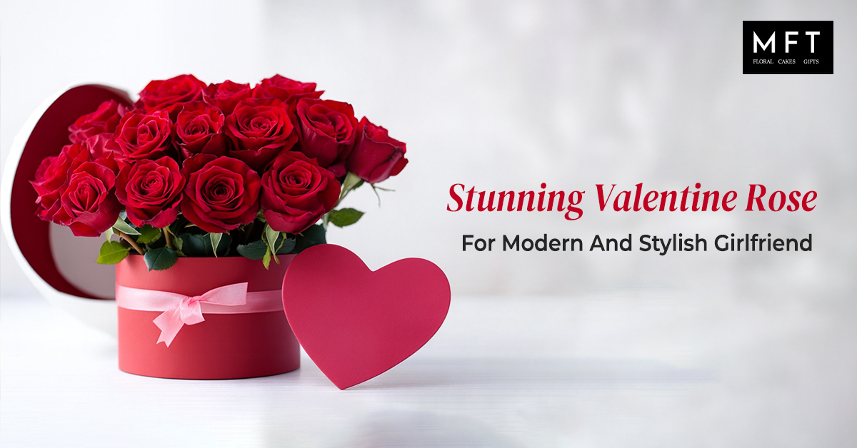Stunning Valentine Rose For Modern And Stylish Girlfriend