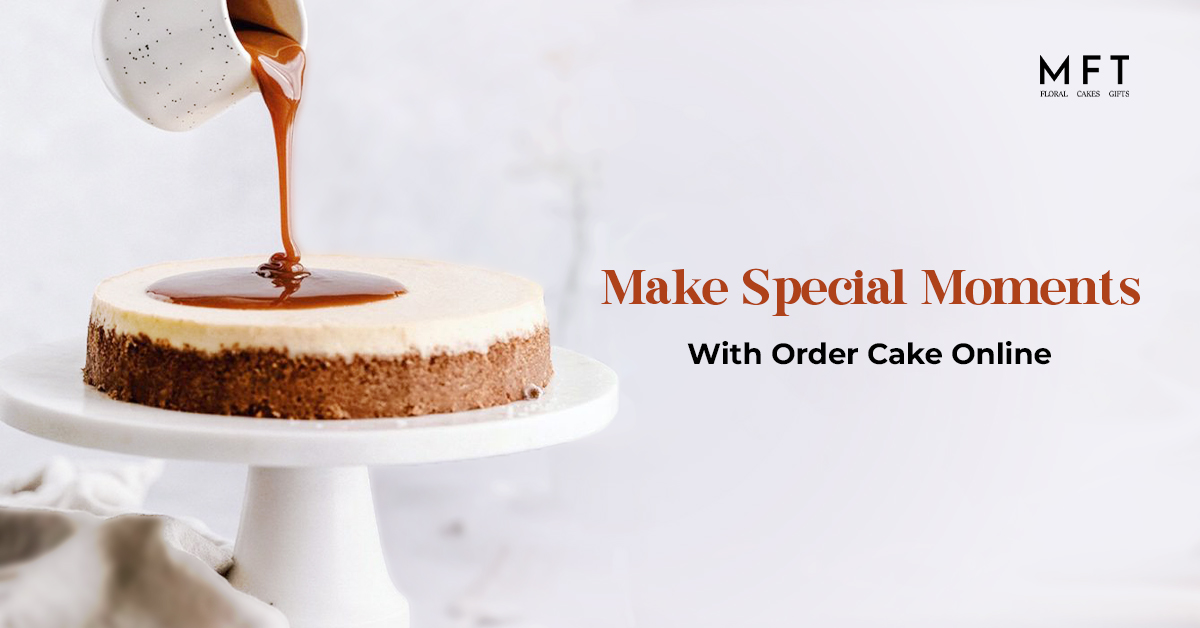 Make-Special-Moments-With-Order-Cake-Online