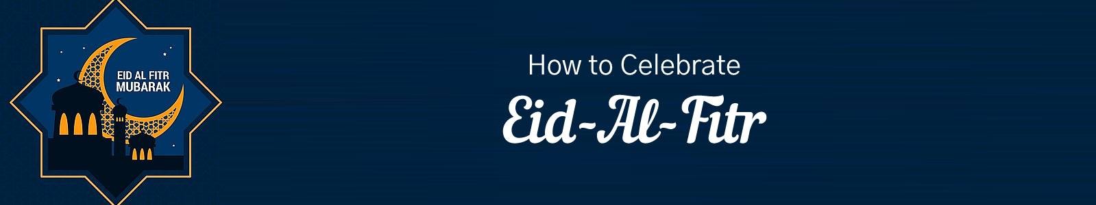 How is Eid-Al-Fitr Celebrated