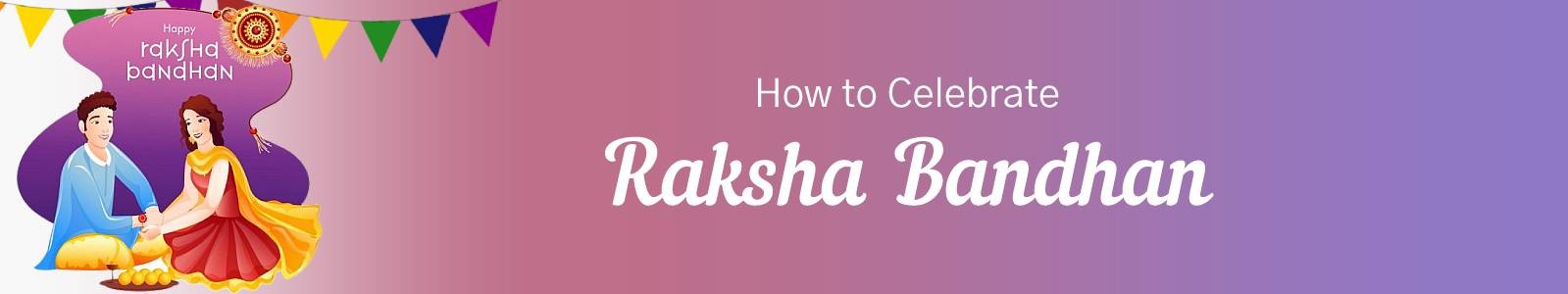 How is Raksha Bandhan Celebrated